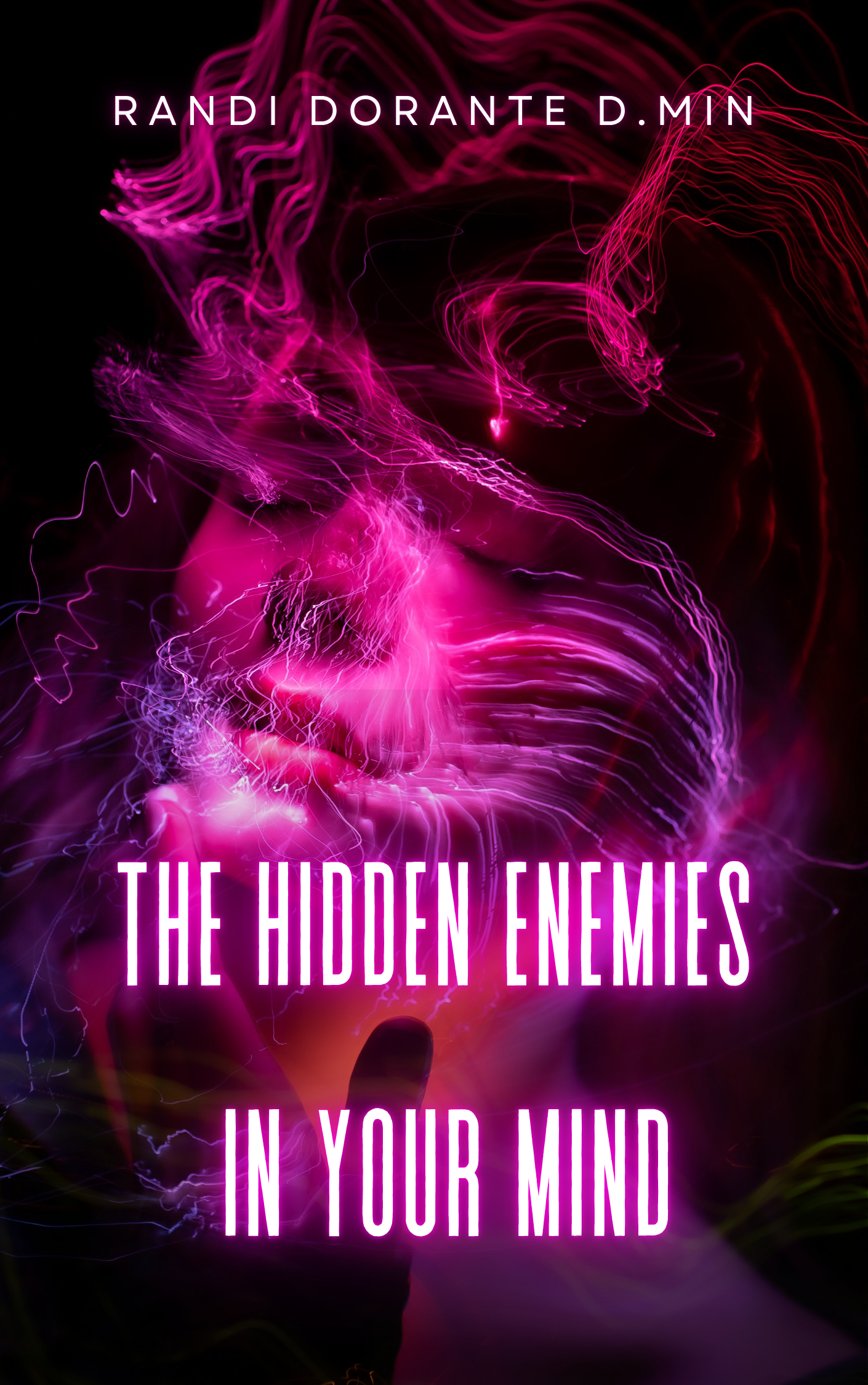 The Hidden Enemies In Your Mind by Randi Dorante D.Min